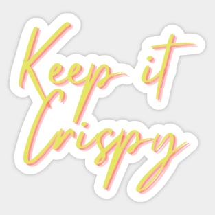 Keep it Crispy Sticker